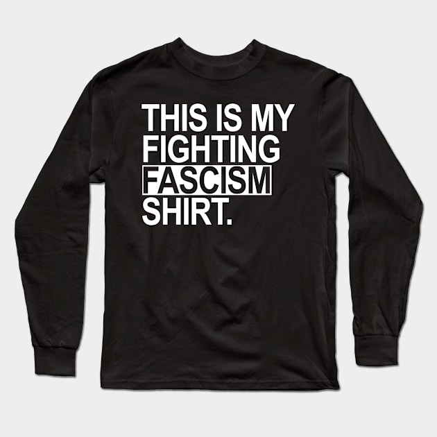 This is my fighting fascism shirt Long Sleeve T-Shirt by Tainted